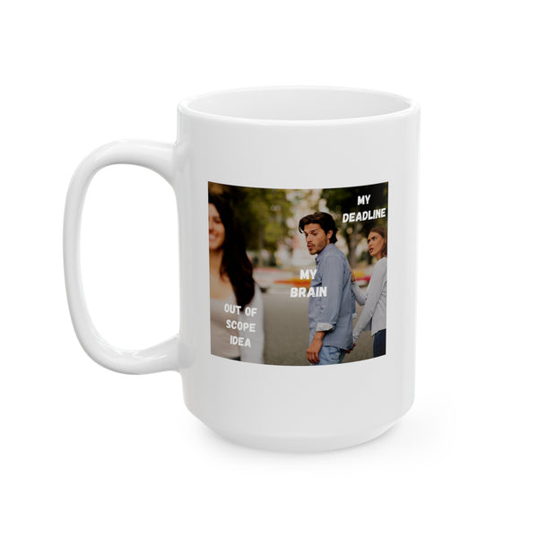 Deadline vs Out of Scope Idea - Ceramic Mug