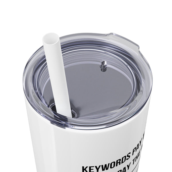 Ads Pay the Mortgage - 20oz Skinny Tumbler with Straw