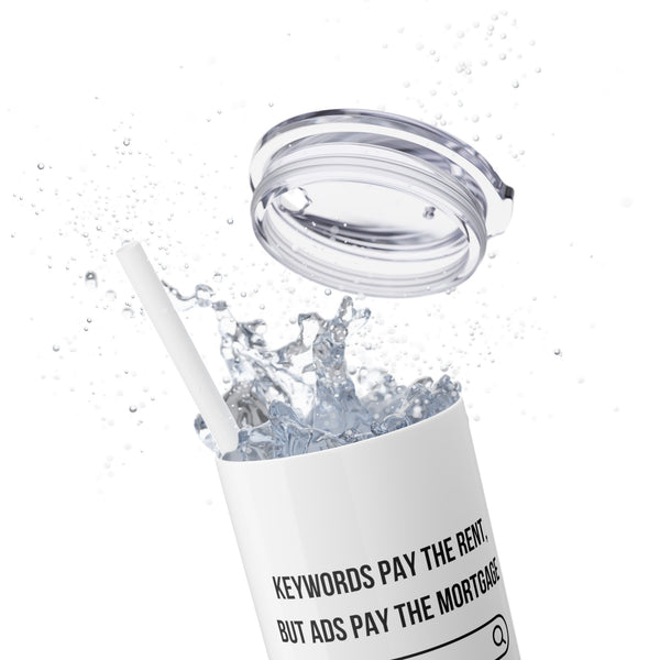 Ads Pay the Mortgage - 20oz Skinny Tumbler with Straw