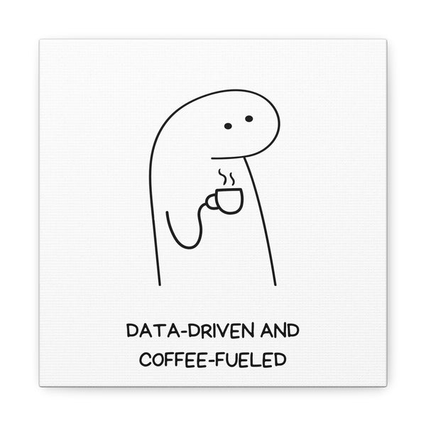 Data Driven, Coffee Fueled - Printed Matte Canvas Wall Art