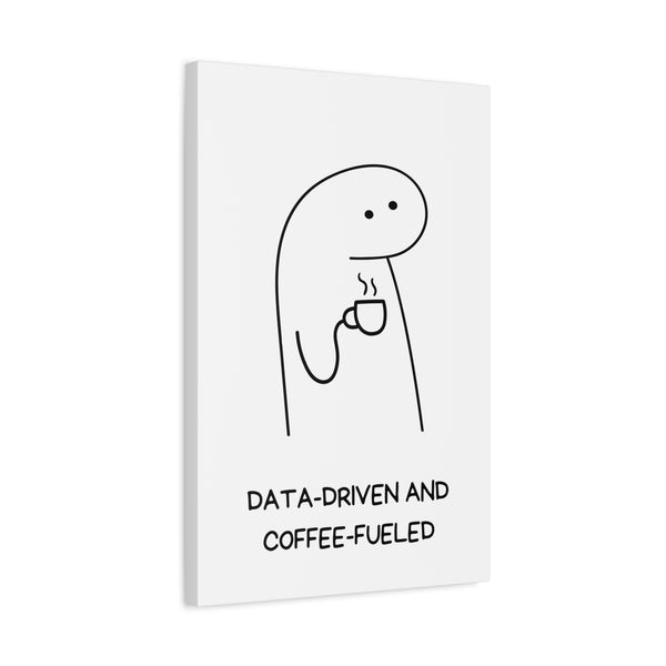 Data Driven, Coffee Fueled - Printed Matte Canvas Wall Art
