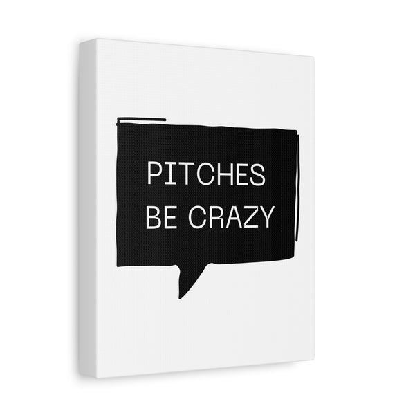 Pitches be Crazy - Printed Matte Canvas Wall Art