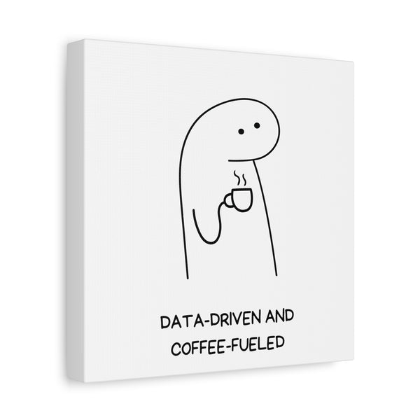 Data Driven, Coffee Fueled - Printed Matte Canvas Wall Art