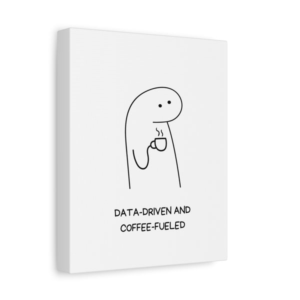 Data Driven, Coffee Fueled - Printed Matte Canvas Wall Art