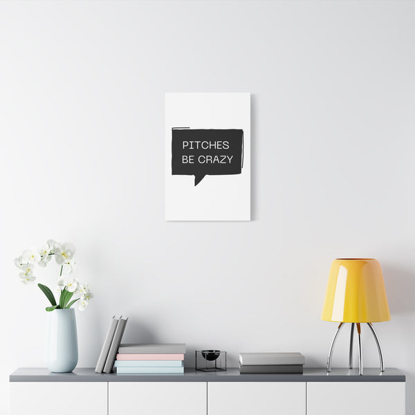Pitches be Crazy - Printed Matte Canvas Wall Art