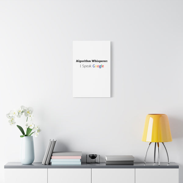 Algorithm Whisperer: I Speak Google - Printed Matte Canvas Wall Art