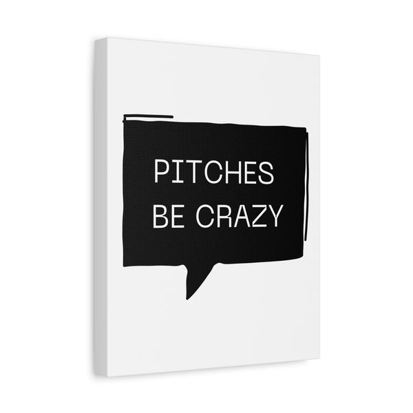 Pitches be Crazy - Printed Matte Canvas Wall Art