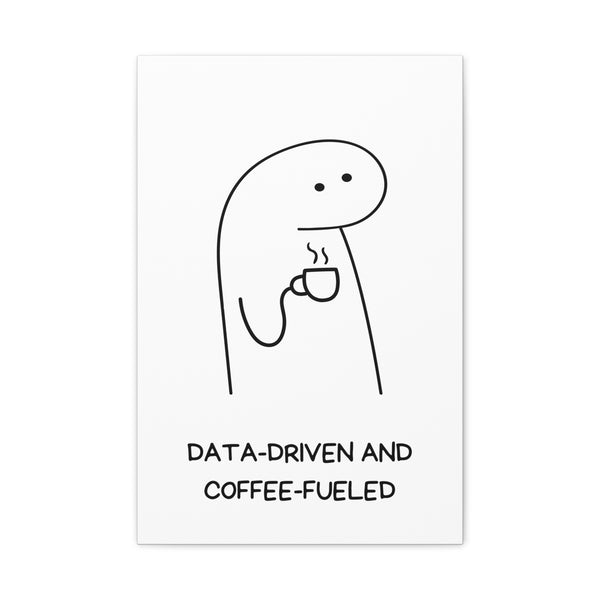 Data Driven, Coffee Fueled - Printed Matte Canvas Wall Art
