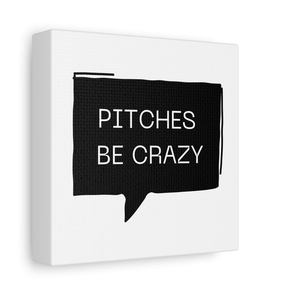 Pitches be Crazy - Printed Matte Canvas Wall Art