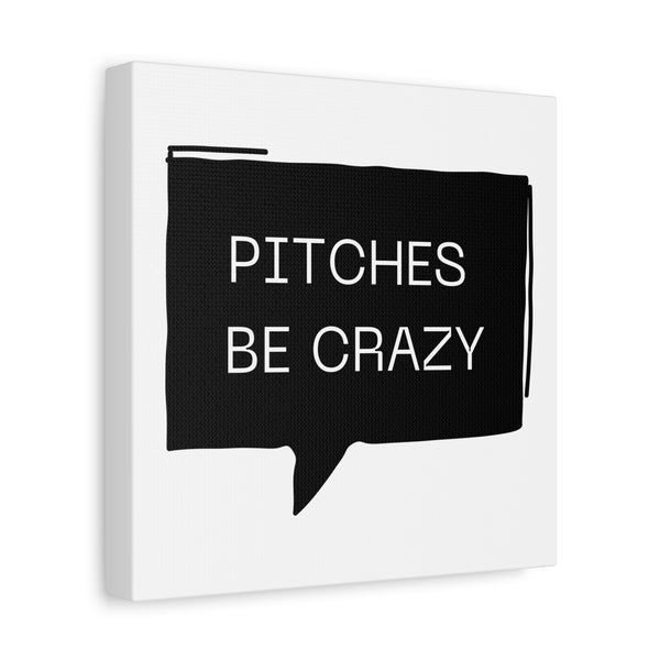 Pitches be Crazy - Printed Matte Canvas Wall Art