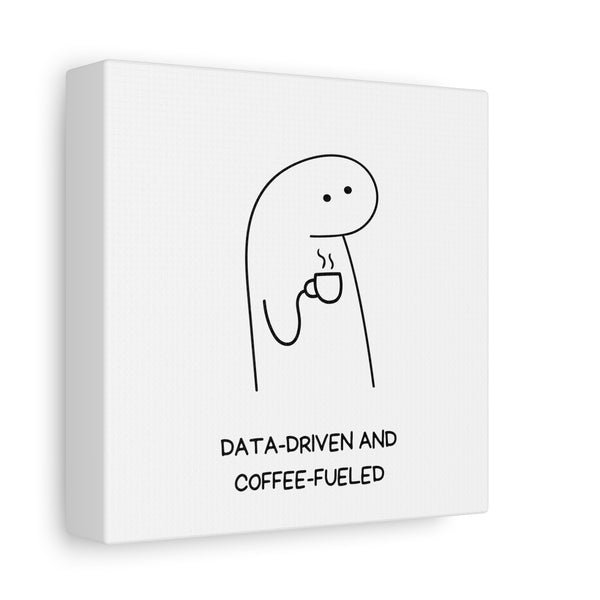 Data Driven, Coffee Fueled - Printed Matte Canvas Wall Art