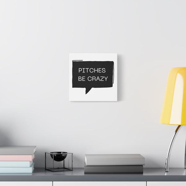 Pitches be Crazy - Printed Matte Canvas Wall Art