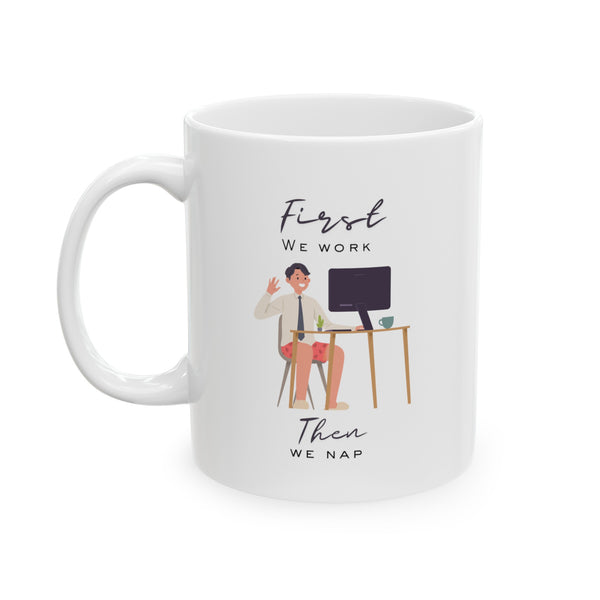 Work First, Nap Second - Ceramic Mug