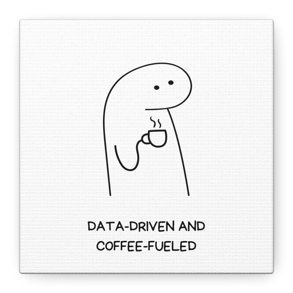 Data Driven, Coffee Fueled - Printed Matte Canvas Wall Art