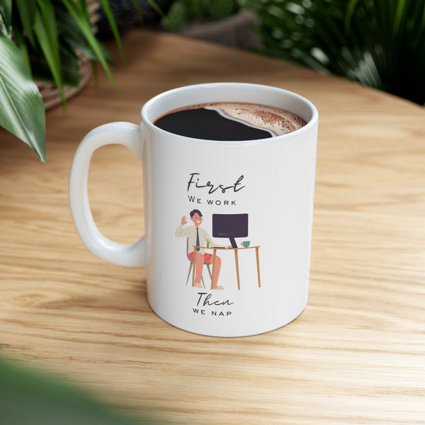 Work First, Nap Second - Ceramic Mug