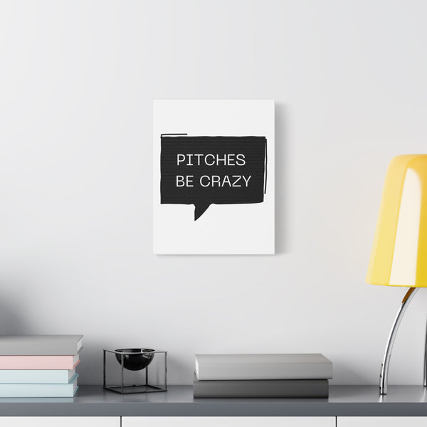 Pitches be Crazy - Printed Matte Canvas Wall Art