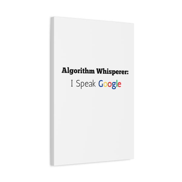 Algorithm Whisperer: I Speak Google - Printed Matte Canvas Wall Art