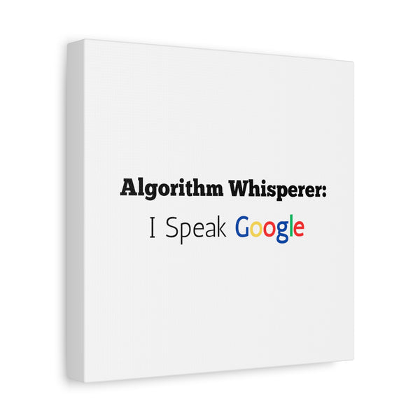 Algorithm Whisperer: I Speak Google - Printed Matte Canvas Wall Art
