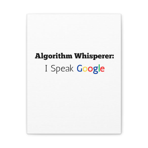 Algorithm Whisperer: I Speak Google - Printed Matte Canvas Wall Art