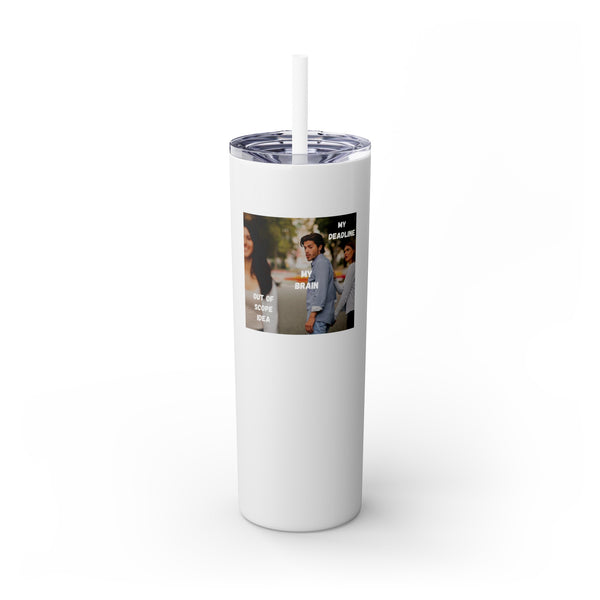 Deadline vs Out of Scope Idea - 20oz Skinny Tumbler with Straw
