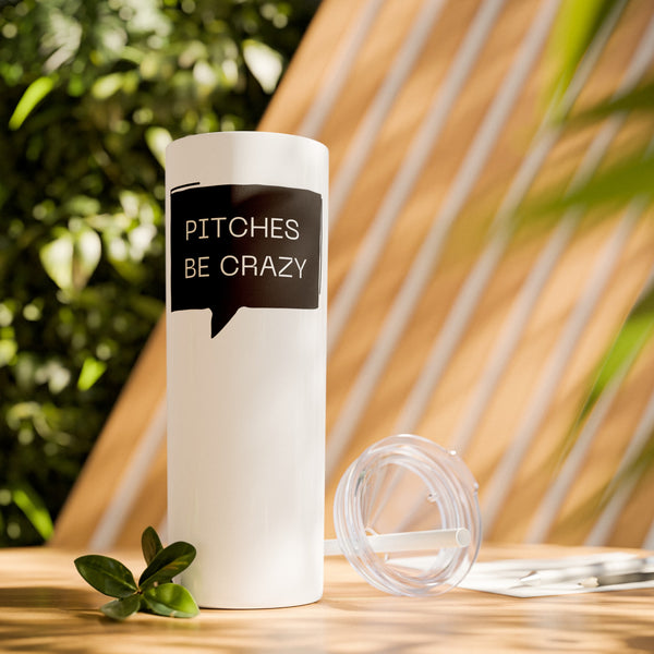 Pitches be Crazy - 20oz Skinny Tumbler with Straw