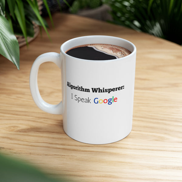 Algorithm Whisperer: I Speak Google - Ceramic Mug