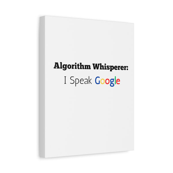 Algorithm Whisperer: I Speak Google - Printed Matte Canvas Wall Art