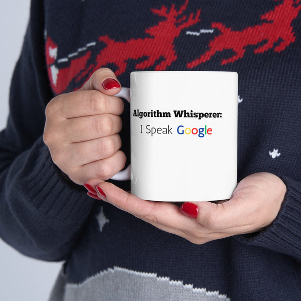Algorithm Whisperer: I Speak Google - Ceramic Mug