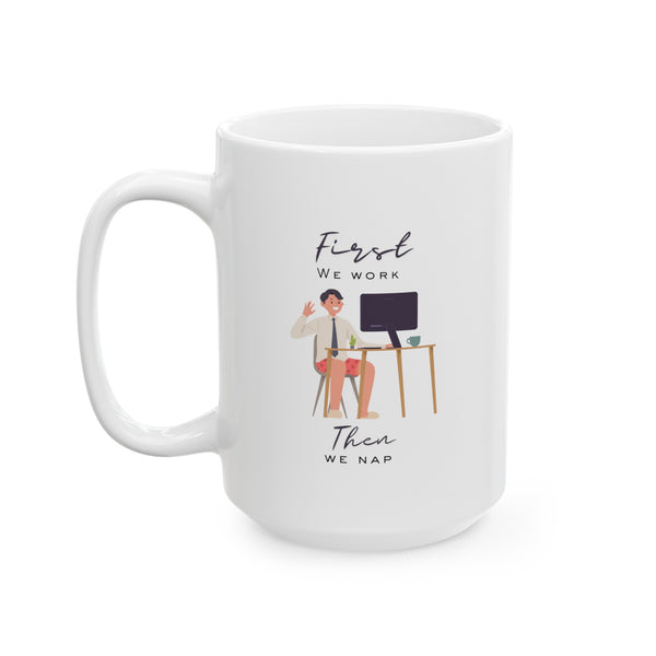 Work First, Nap Second - Ceramic Mug