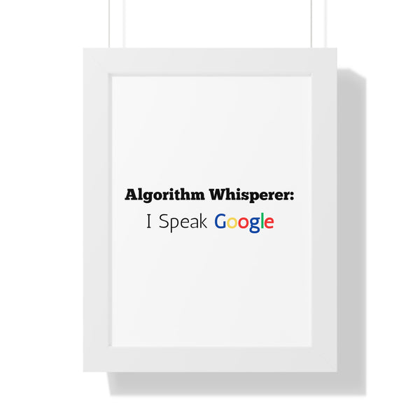 Algorithm Whisperer: I Speak Google - Framed Wall Art