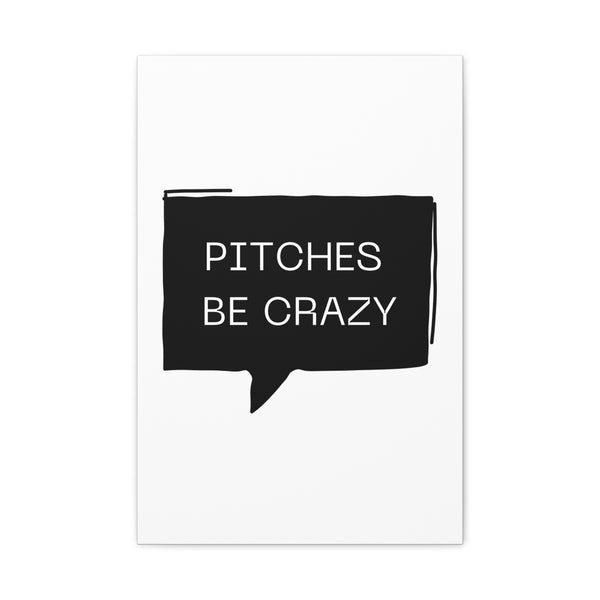 Pitches be Crazy - Printed Matte Canvas Wall Art