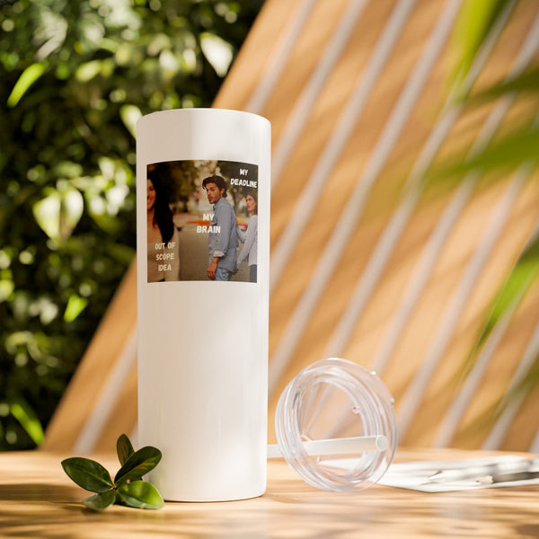 Deadline vs Out of Scope Idea - 20oz Skinny Tumbler with Straw