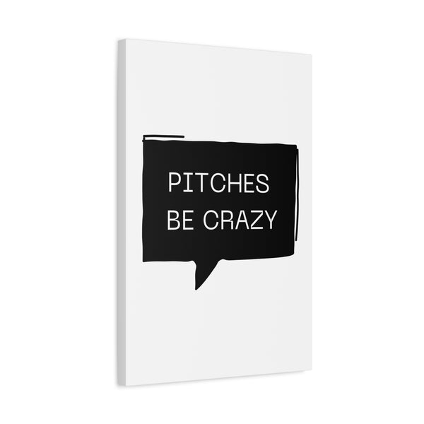 Pitches be Crazy - Printed Matte Canvas Wall Art