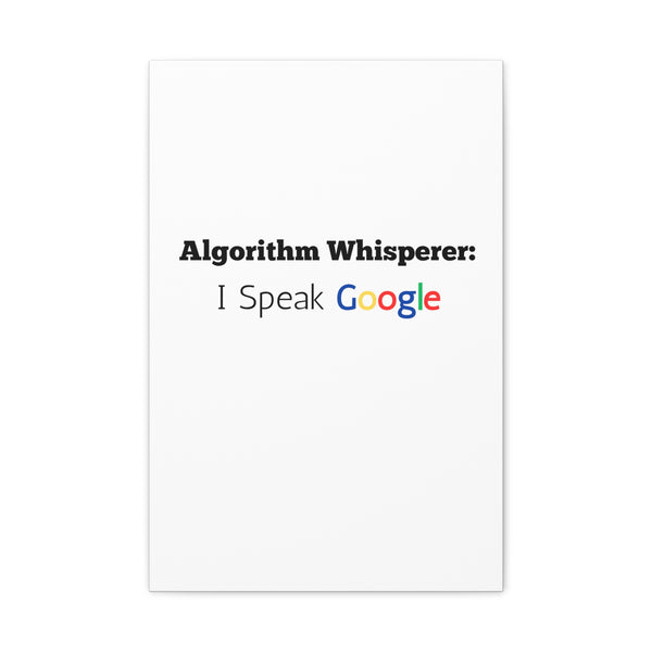 Algorithm Whisperer: I Speak Google - Printed Matte Canvas Wall Art