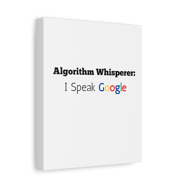 Algorithm Whisperer: I Speak Google - Printed Matte Canvas Wall Art