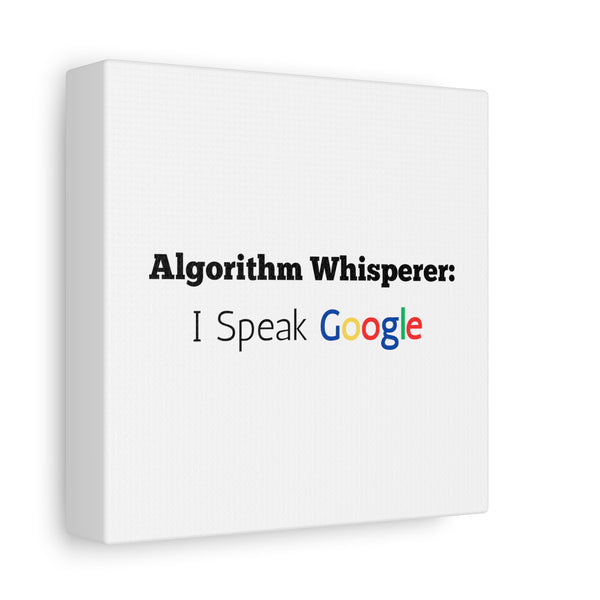 Algorithm Whisperer: I Speak Google - Printed Matte Canvas Wall Art