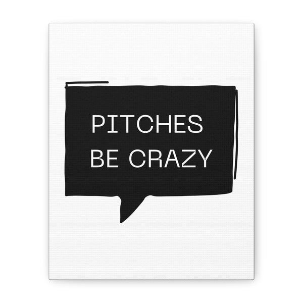 Pitches be Crazy - Printed Matte Canvas Wall Art