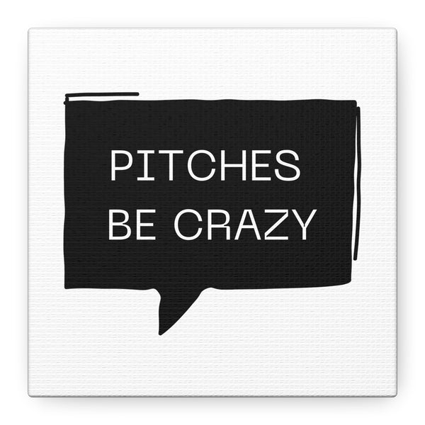 Pitches be Crazy - Printed Matte Canvas Wall Art