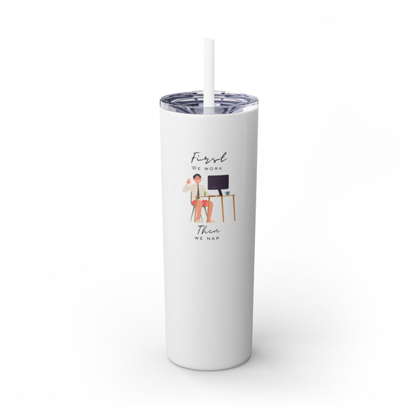 Work First, Nap Second - 20oz Skinny Tumbler with Straw