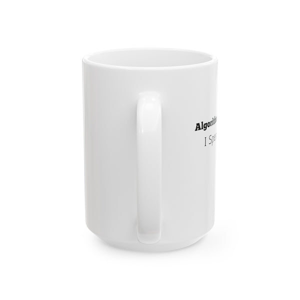 Algorithm Whisperer: I Speak Google - Ceramic Mug