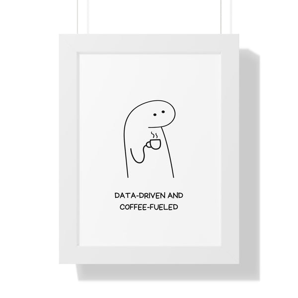 Data Driven, Coffee Fueled - Framed Wall Art