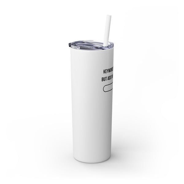 Ads Pay the Mortgage - 20oz Skinny Tumbler with Straw