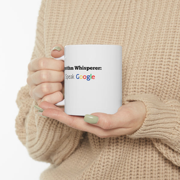 Algorithm Whisperer: I Speak Google - Ceramic Mug