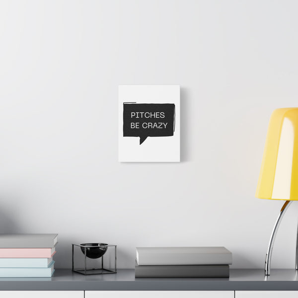 Pitches be Crazy - Printed Matte Canvas Wall Art