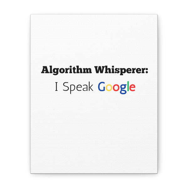 Algorithm Whisperer: I Speak Google - Printed Matte Canvas Wall Art