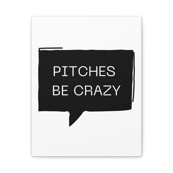Pitches be Crazy - Printed Matte Canvas Wall Art