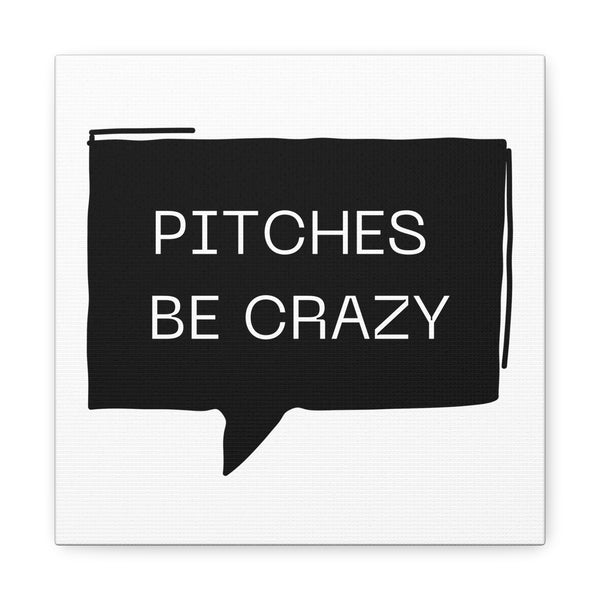 Pitches be Crazy - Printed Matte Canvas Wall Art