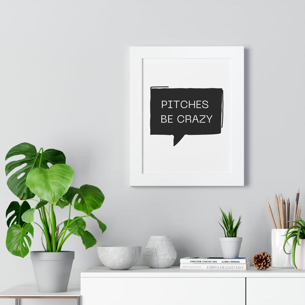 Pitches be Crazy - Framed Wall Art