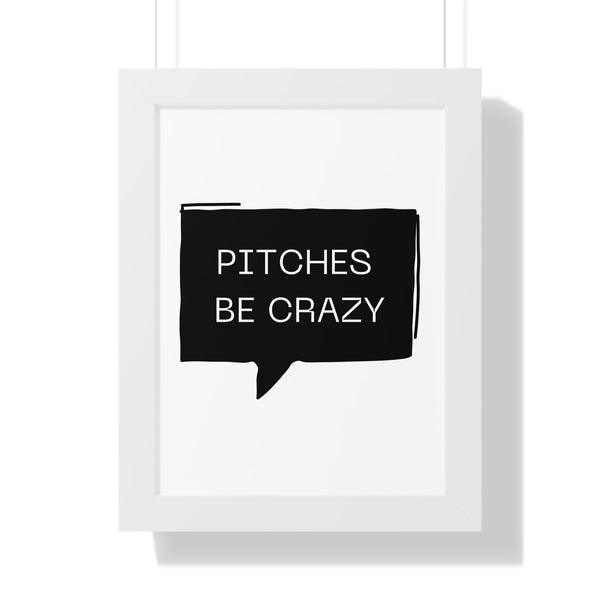 Pitches be Crazy - Framed Wall Art