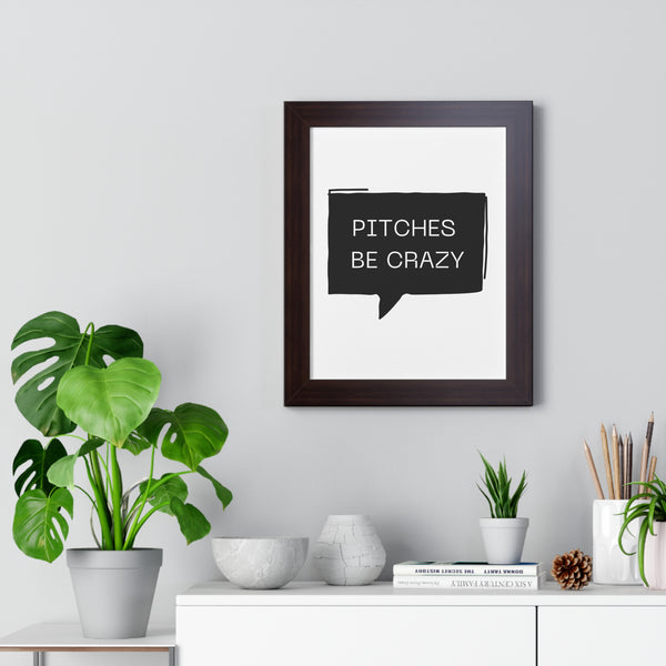 Pitches be Crazy - Framed Wall Art